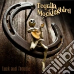 Tequila Mockingbird - Luck & Trouble cd