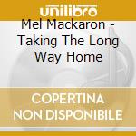 Mel Mackaron - Taking The Long Way Home cd