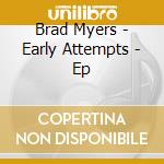 Brad Myers - Early Attempts - Ep cd