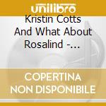 Kristin Cotts And What About Rosalind - Gravity The Moon cd