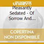 Pleasantly Sedated - Of Sorrow And Starlight cd