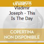 Vladimir Joseph - This Is The Day cd