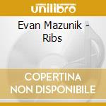Evan Mazunik - Ribs cd