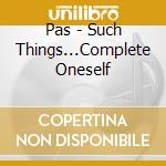 Pas - Such Things...Complete Oneself cd