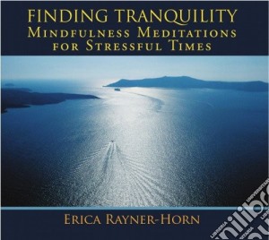 Erica Rayner-Horn - Finding Tranqulity-Guided Mindfulness Meditations cd musicale di Erica Rayner