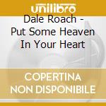 Dale Roach - Put Some Heaven In Your Heart cd