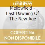 Mellowfield - Last Dawning Of The New Age cd musicale di Mellowfield
