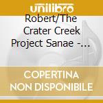 Robert/The Crater Creek Project Sanae - Robert Sanae/The Crater Creek Project cd musicale di Robert/The Crater Creek Project Sanae