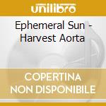 Ephemeral Sun - Harvest Aorta