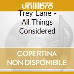 Trey Lane - All Things Considered cd