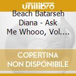 Beach Batarseh Diana - Ask Me Whooo, Vol. 1 cd