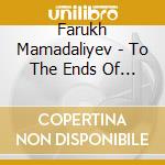 Farukh Mamadaliyev - To The Ends Of The Earth cd