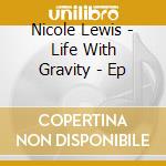 Nicole Lewis - Life With Gravity - Ep cd musicale di Nicole Lewis