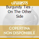 Burgundy Ties - On The Other Side cd