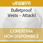 Bulletproof Vests - Attack! cd musicale di Bulletproof Vests