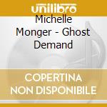 Michelle Monger - Ghost Demand cd musicale di Michelle Monger