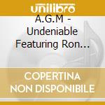A.G.M - Undeniable Featuring Ron Adwaters cd