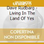 Dave Rudbarg - Living In The Land Of Yes cd