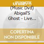 (Music Dvd) Abigail'S Ghost - Live Rosfest 2009 cd