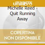 Michelle Reed - Quit Running Away cd musicale di Michelle Reed