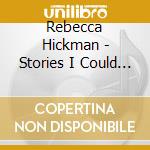 Rebecca Hickman - Stories I Could Tell cd
