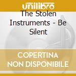 The Stolen Instruments - Be Silent cd