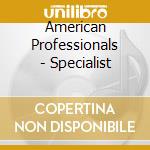 American Professionals - Specialist cd