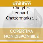 Cheryl E. Leonard - Chattermarks: Field Recordings From Palmer Station cd musicale di Cheryl E. Leonard