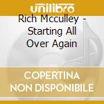 Rich Mcculley - Starting All Over Again cd musicale di Rich Mcculley