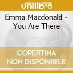 Emma Macdonald - You Are There cd