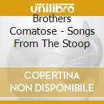 Brothers Comatose - Songs From The Stoop cd