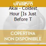 Akai - Coldest Hour [Is Just Before T cd musicale di Akai