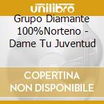 Grupo Diamante 100%Norteno - Dame Tu Juventud cd