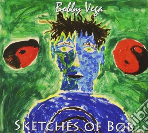 Bobby Vega - Sketches Of Bob cd musicale di Bobby Vega