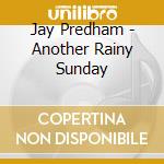 Jay Predham - Another Rainy Sunday cd