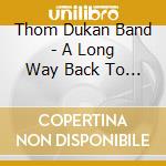 Thom Dukan Band - A Long Way Back To Texas cd