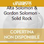 Alta Solomon & Gordon Solomon - Solid Rock cd