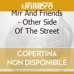 Mrr And Friends - Other Side Of The Street cd musicale di Mrr And Friends