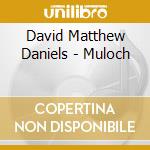 David Matthew Daniels - Muloch cd