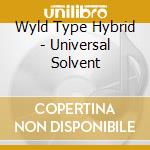 Wyld Type Hybrid - Universal Solvent cd