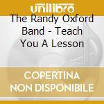 The Randy Oxford Band - Teach You A Lesson cd