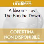 Addison - Lay The Buddha Down cd