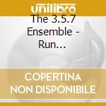 The 3.5.7 Ensemble - Run... cd