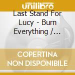 Last Stand For Lucy - Burn Everything / Scarlet Red cd
