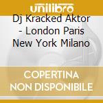 Dj Kracked Aktor - London Paris New York Milano cd