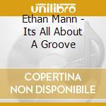 Ethan Mann - Its All About A Groove cd musicale di Ethan Mann