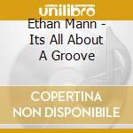 Ethan Mann - Its All About A Groove