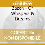 Zazen - Of Whispers & Dreams cd musicale di Zazen