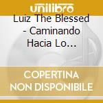 Luiz The Blessed - Caminando Hacia Lo Invisible cd