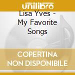 Lisa Yves - My Favorite Songs cd musicale di Lisa Yves